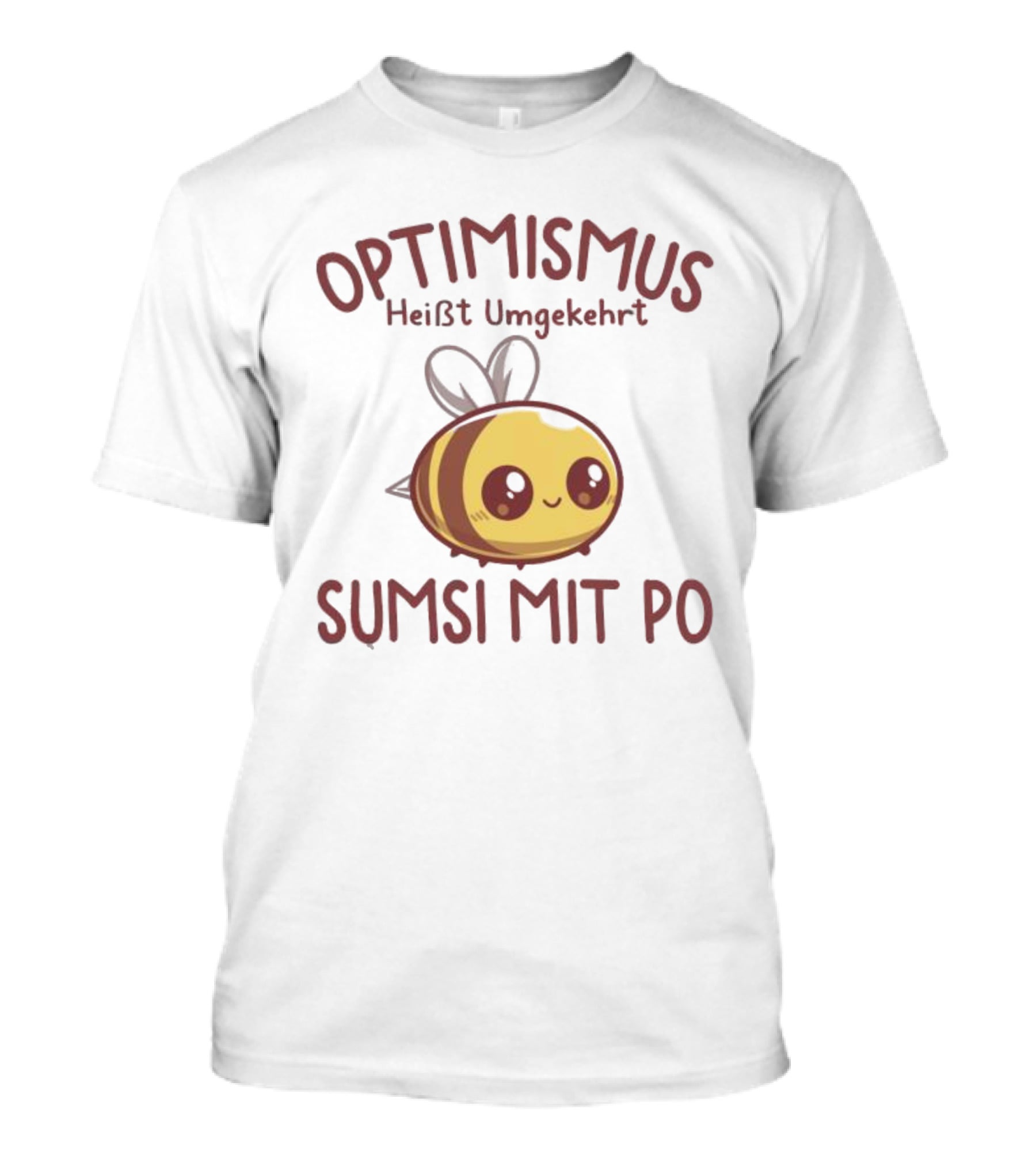 Optimismus Heißt Umgekehrt Sumsi Mit Po Cute Bee T-Shirt