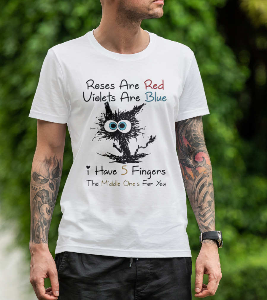 Roses Are Red Violets Are Blue Black Cat I Have 5 Fingers The Middle Ones For You T-Shirt