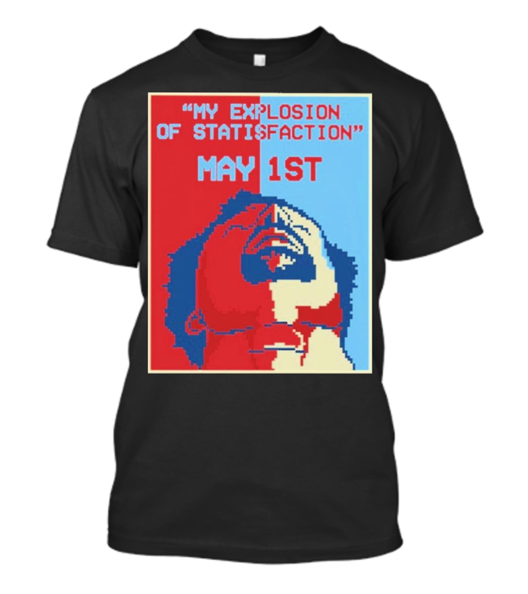 My Explosion Of Satisfaction May 1st Therealrtu T-Shirt