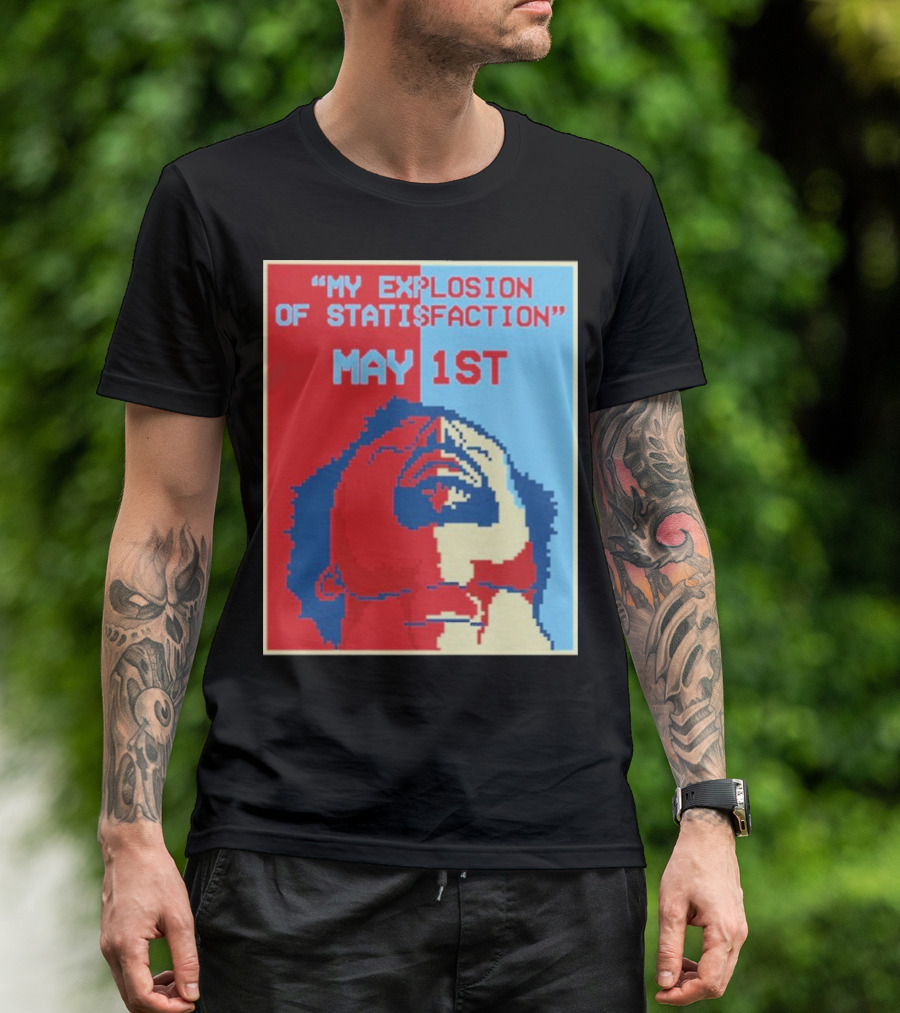 My Explosion Of Satisfaction May 1st Therealrtu T-Shirt