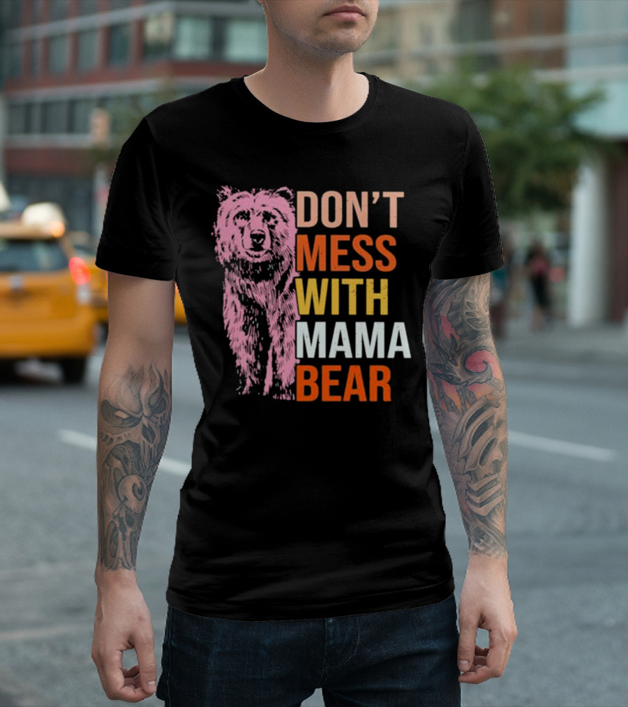 DON'T MESS WITH MAMA BEAR T-Shirt