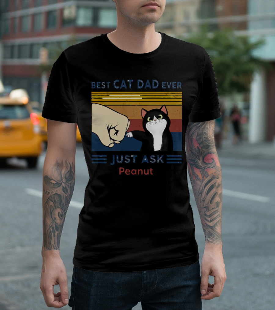 Best Cat Dad Ever Just Ask Peanut T-Shirt