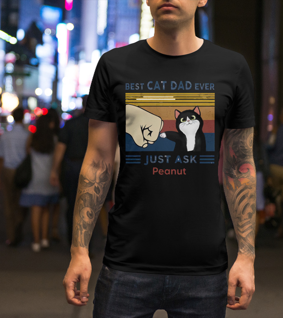 Best Cat Dad Ever Just Ask Peanut T-Shirt