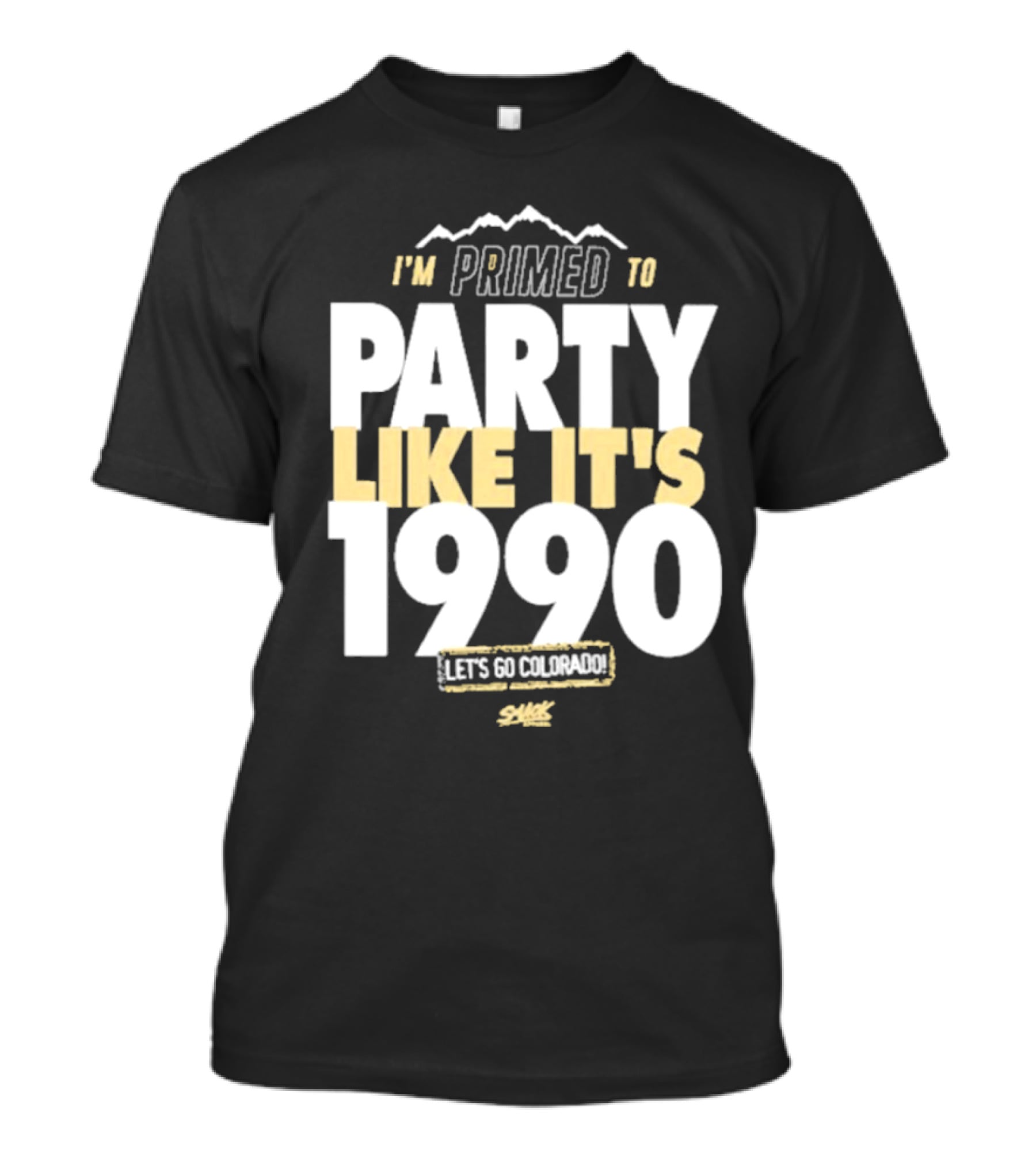 I'm Primed To Party Like It's 1990 Let's Go Colorado T-Shirt