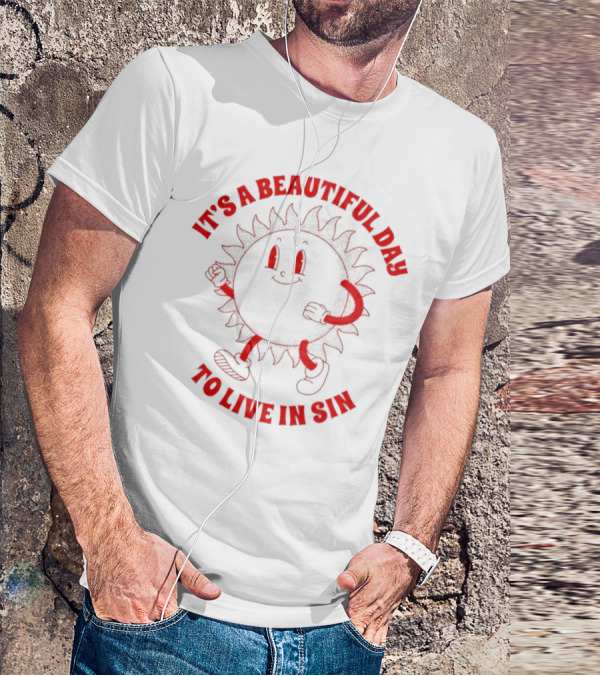 It's A Beautiful Day To Live In Sin Sun With A Smiling Face And Marching Legs T-Shirt