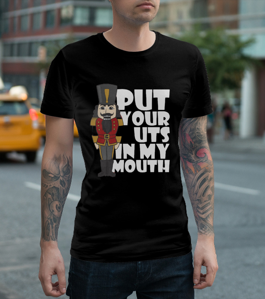 Put Your Nuts In My Mouth Nutcracker T-Shirt