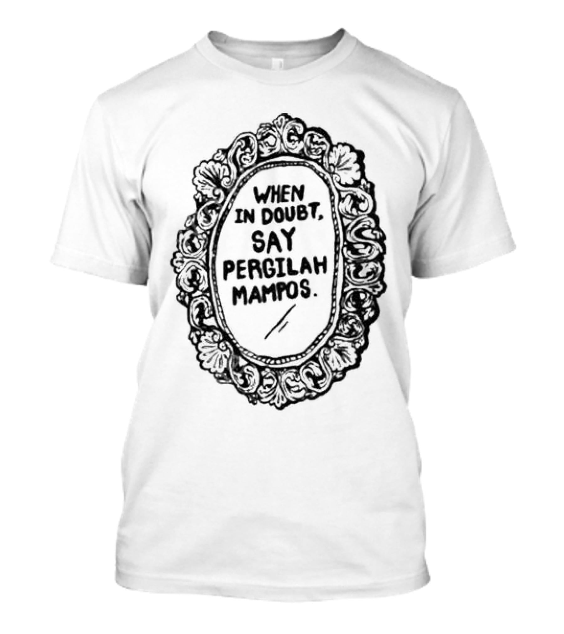 When In Doubt Say Pergilah Mampos Vintage Ornate Mirror Frame T-Shirt