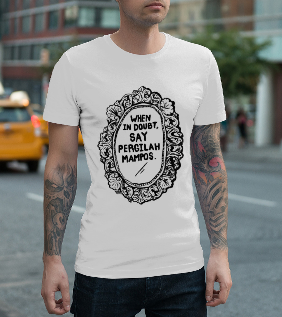 When In Doubt Say Pergilah Mampos Vintage Ornate Mirror Frame T-Shirt