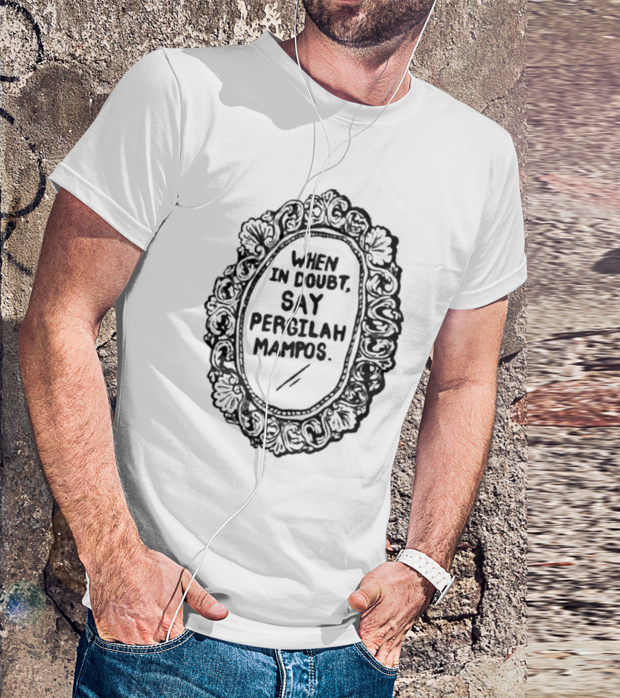When In Doubt Say Pergilah Mampos Vintage Ornate Mirror Frame T-Shirt