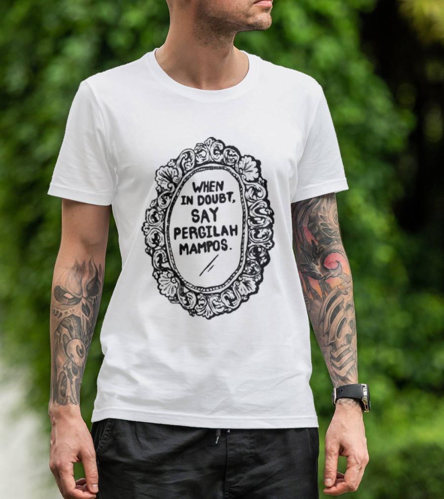 When In Doubt Say Pergilah Mampos Vintage Ornate Mirror Frame T-Shirt