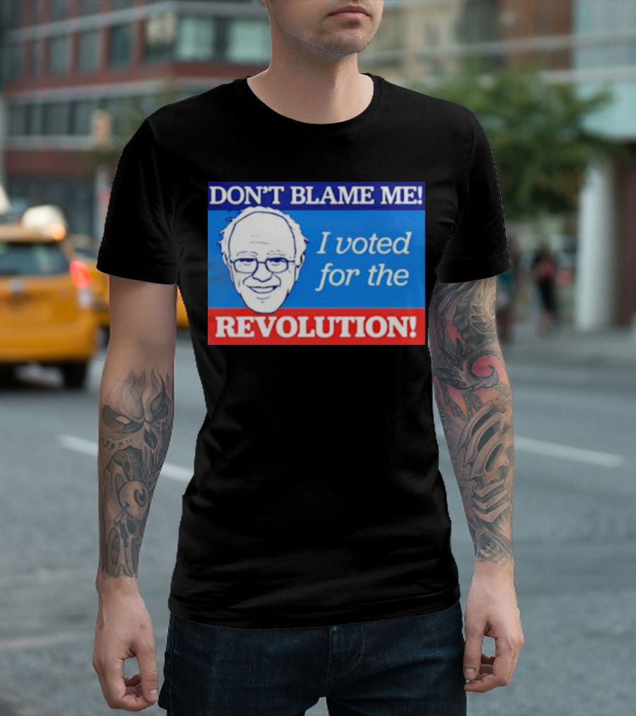 DON’T BLAME ME I VOTED FOR THE REVOLUTION T-Shirt