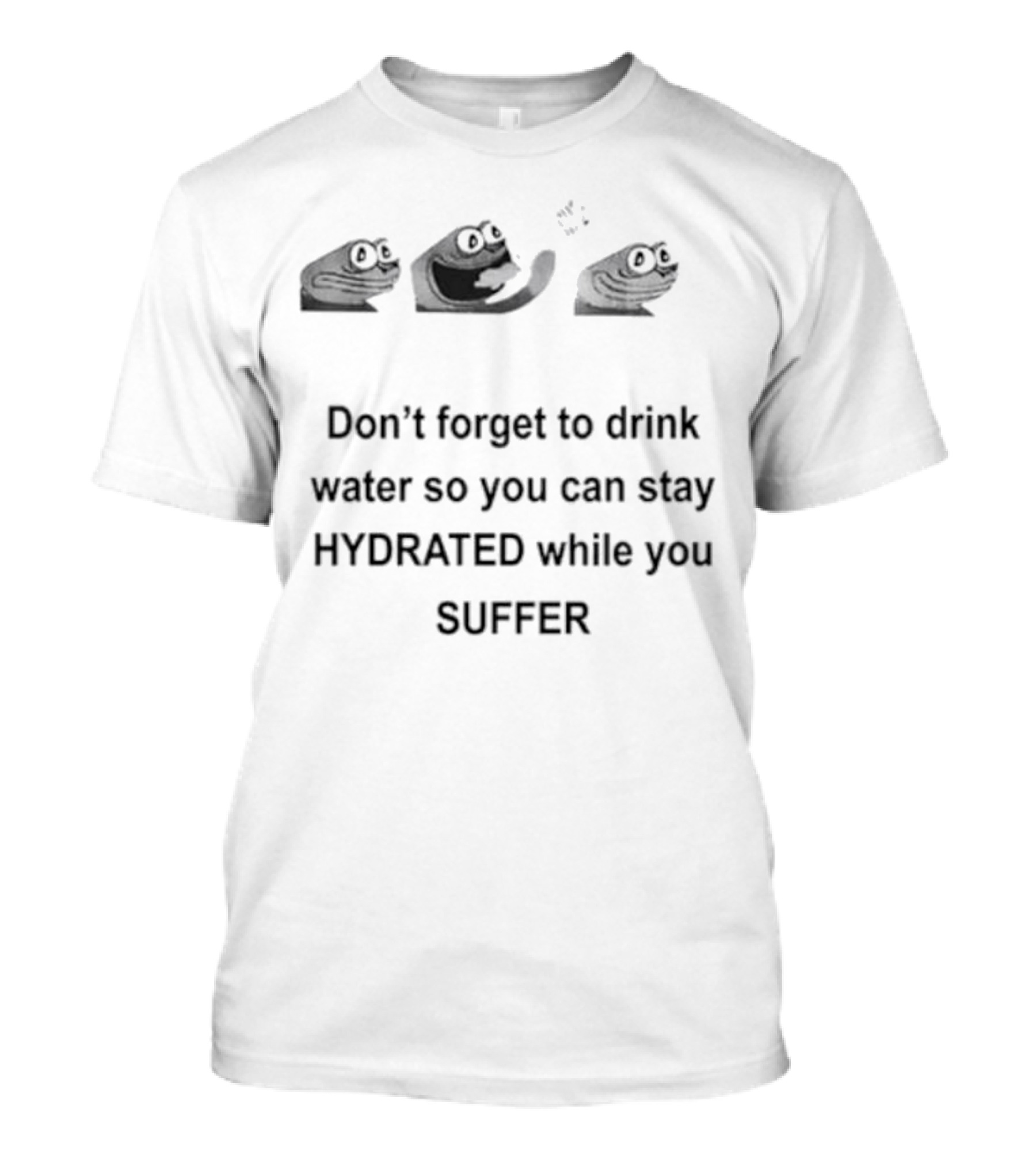 Don’t Forget To Drink Water So You Can Stay Hydrated While You Suffer Funny Frog Meme T-Shirt