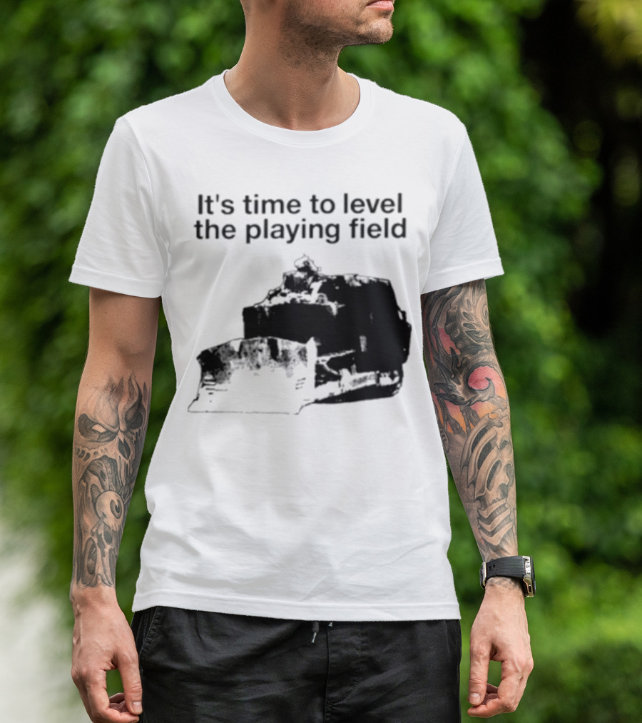 It's Time To Level The Playing Field Bulldozer Image T-Shirt