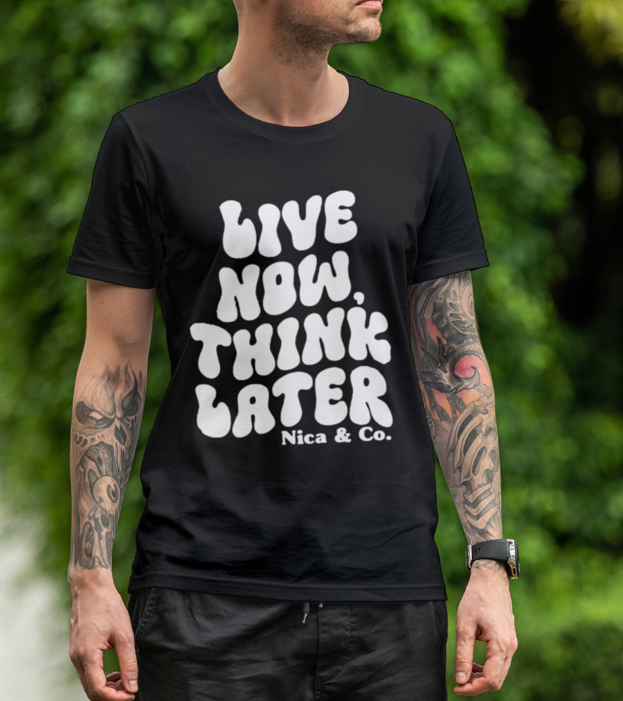 Nicolette Durazzo Merch Live Now Think Later Nica And Co T-Shirt