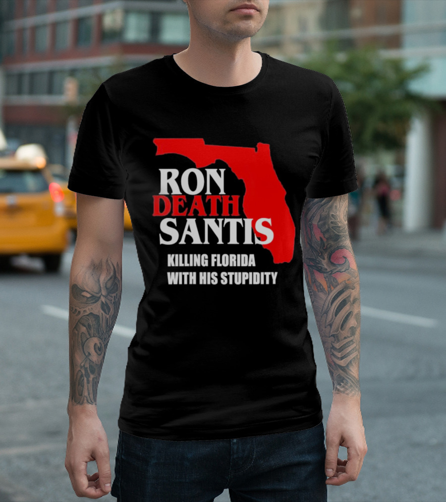 Ron DeSantis DeathSantis Killing Florida with His Stupidity T-Shirt