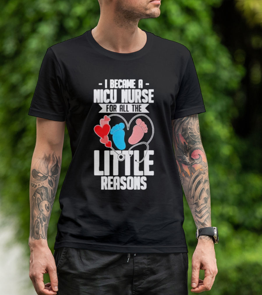 I Became A NICU Nurse For All The Little Reasons Neonatal Nursing Medical T-Shirt