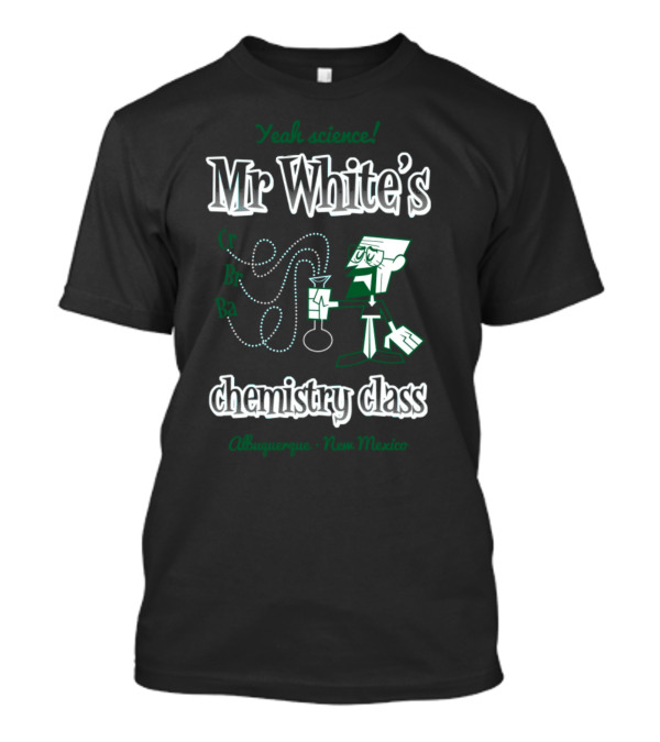 Yeah Science Mr White's Chemistry Class Albuquerque New Mexico T-Shirt