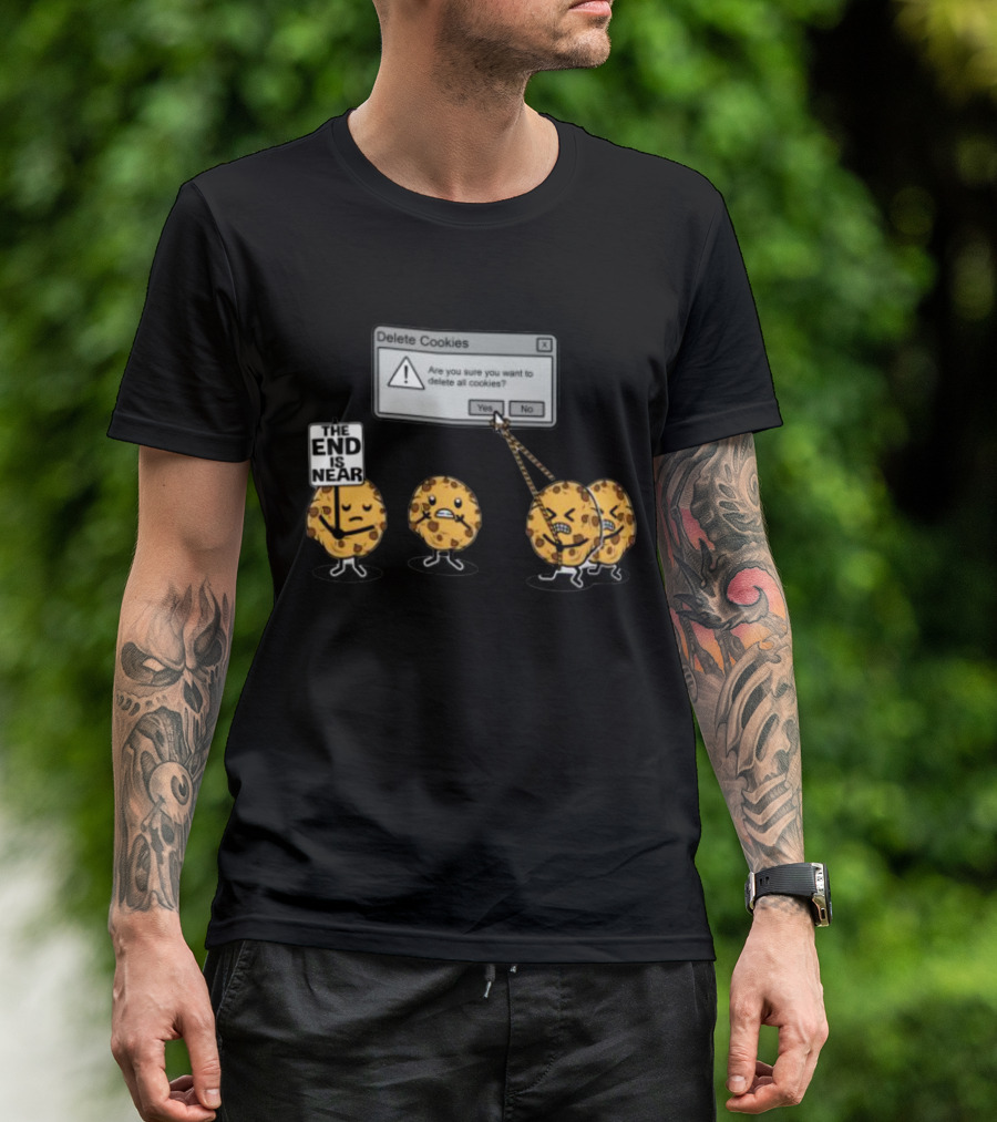 Delete Cookies Are You Sure You Want To Delete All The End Is Near Cookies T-Shirt