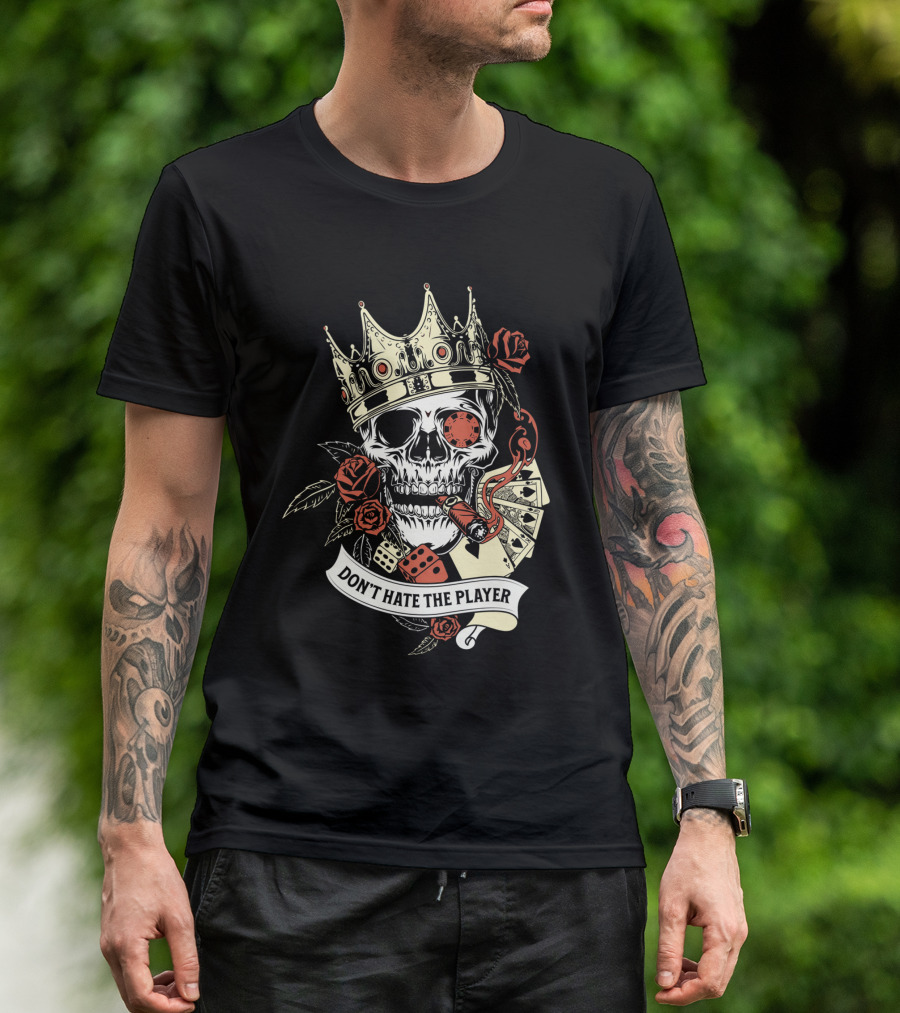 Don't Hate The Player Skull Crown Cards Roses Dice Cigar T-Shirt