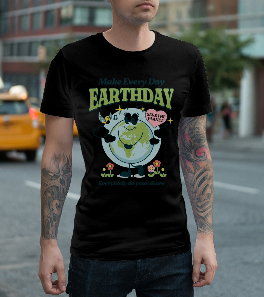 Make Every Day Earth Day Save the Planet Everybody Do Your Share T-Shirt