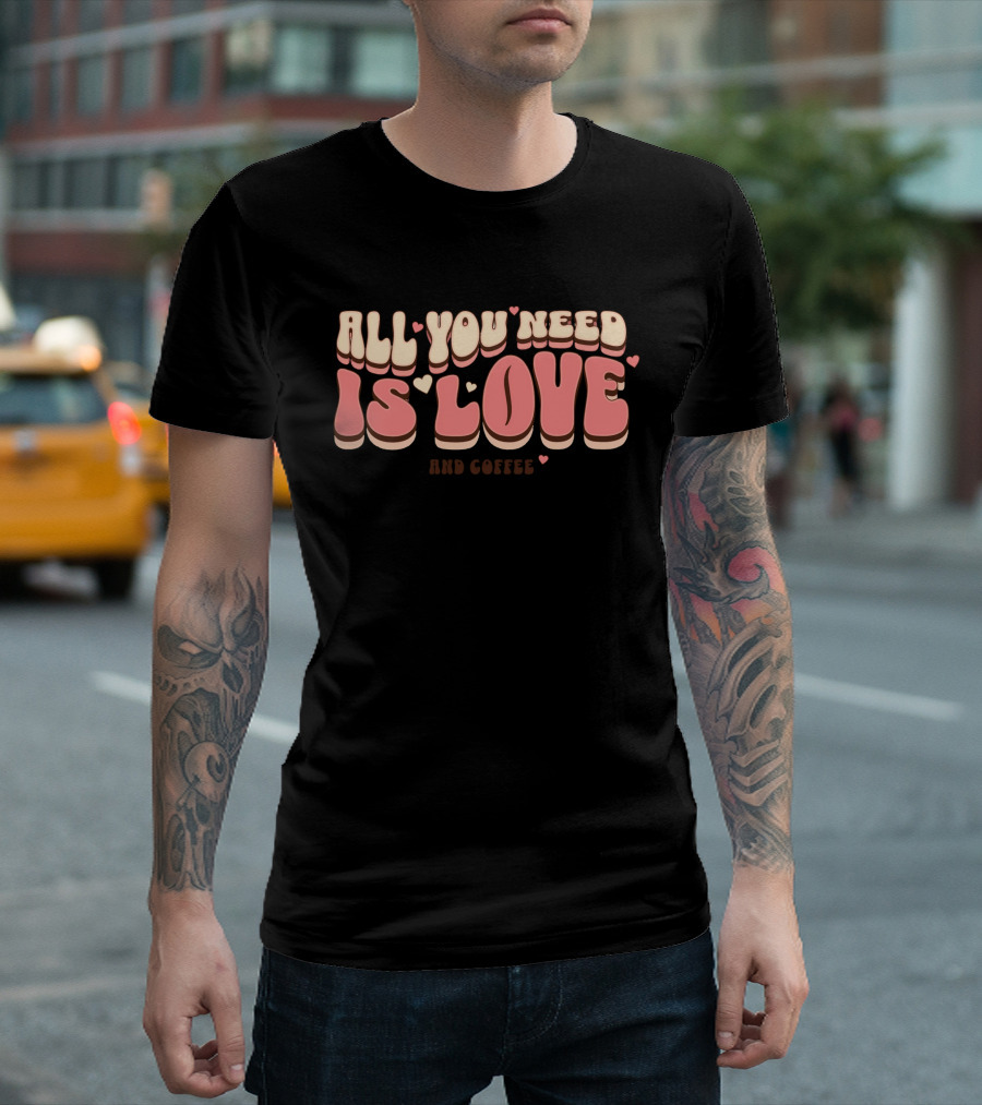 All You Need Is Love and Coffee Cute Typography T-Shirt