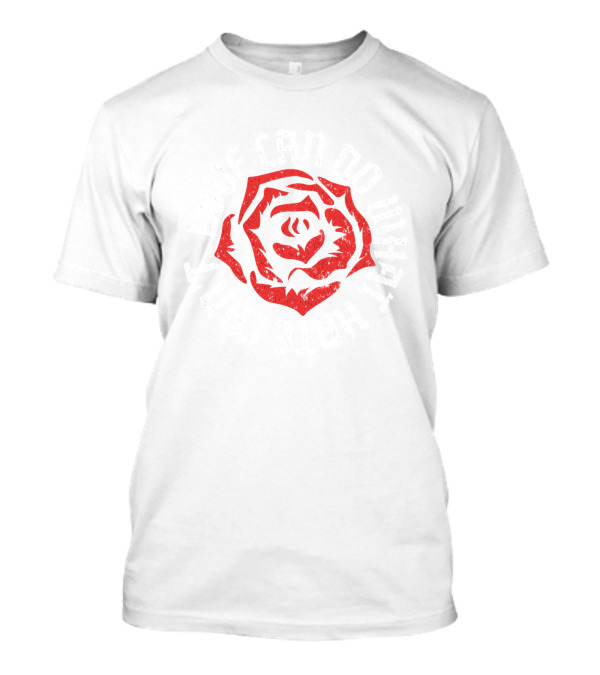 Love Can Do What Hate Can't Rose T-Shirt