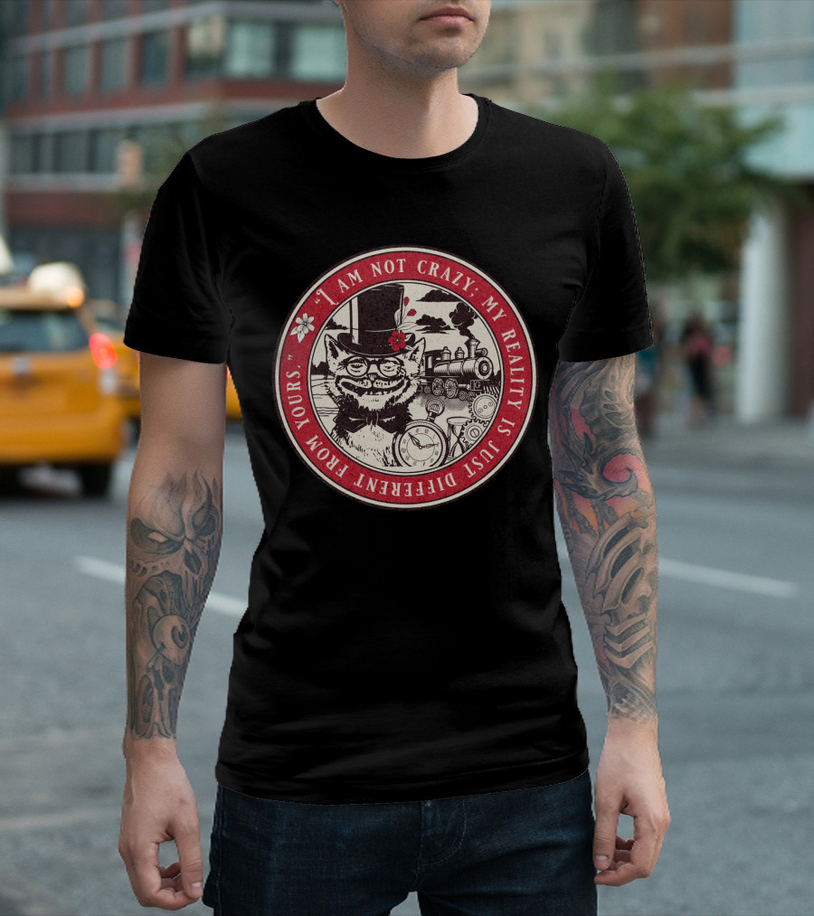 I Am Not Crazy My Reality Is Just Different From Yours Cheshire Cat Steampunk Train Pocket Watch T-Shirt