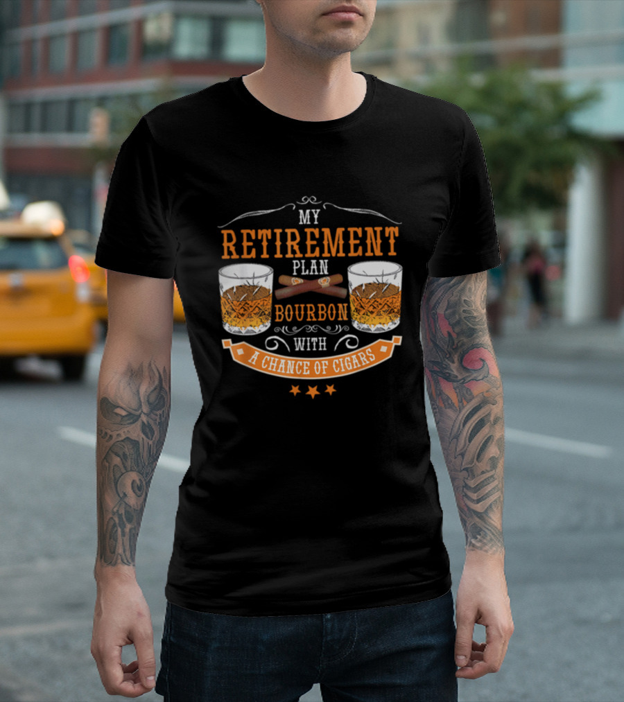My Retirement Plan Bourbon With A Chance Of Cigars T-Shirt