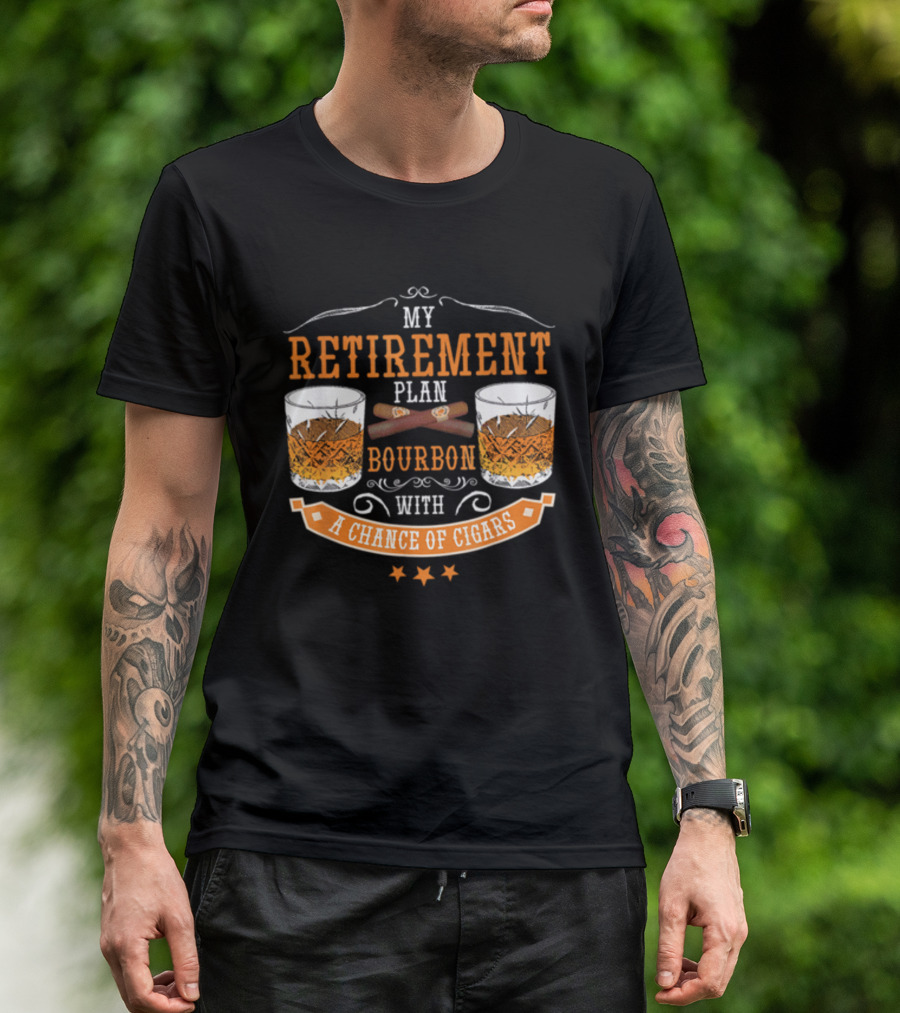 My Retirement Plan Bourbon With A Chance Of Cigars T-Shirt