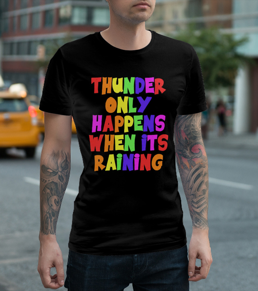 Thunder Only Happens When It's Raining T-Shirt