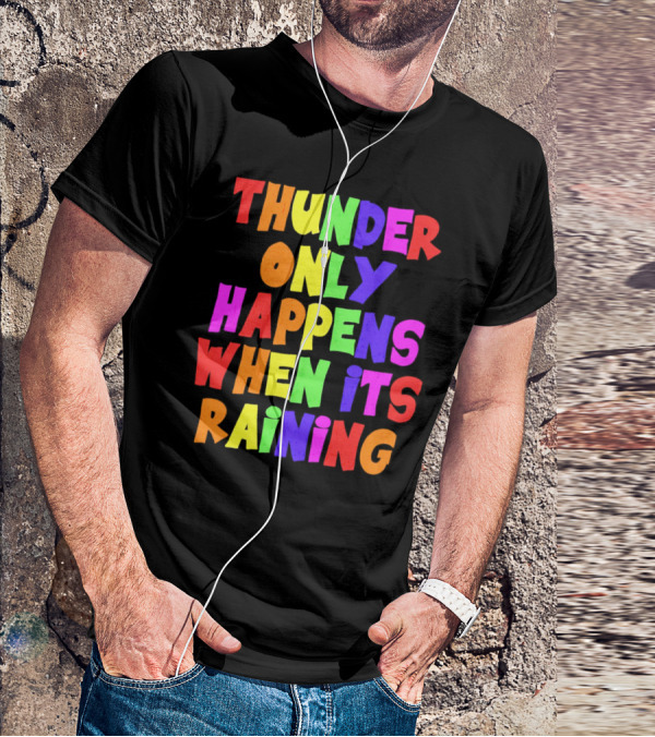 Thunder Only Happens When It's Raining T-Shirt
