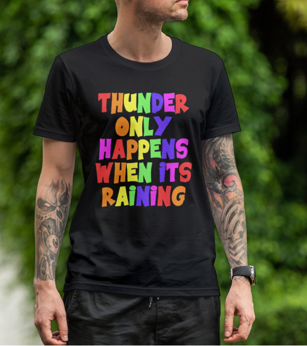 Thunder Only Happens When It's Raining T-Shirt