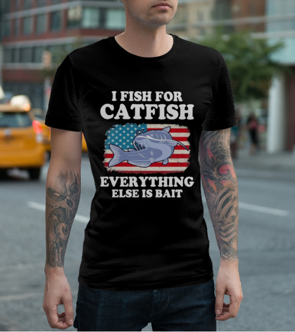 I Fish For Catfish Everything Else Is Bait American Flag Catfish T-Shirt