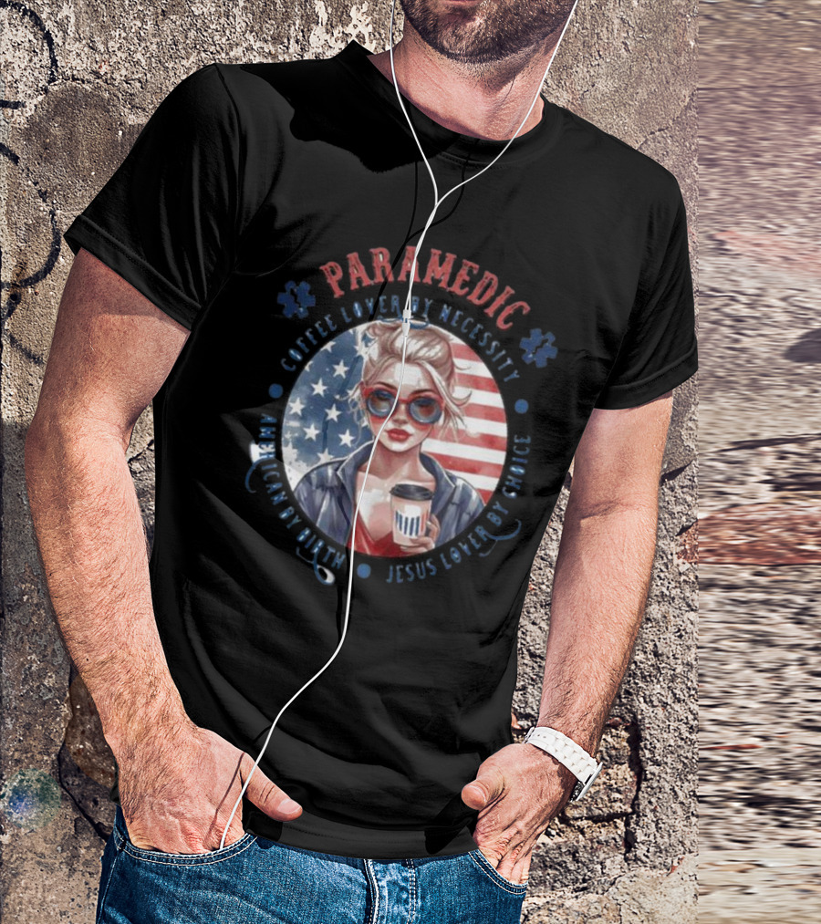 Paramedic Coffee Lover By Necessity American By Birth Jesus Lover By Choice USA Flag Background T-Shirt