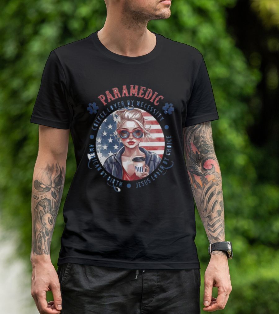 Paramedic Coffee Lover By Necessity American By Birth Jesus Lover By Choice USA Flag Background T-Shirt