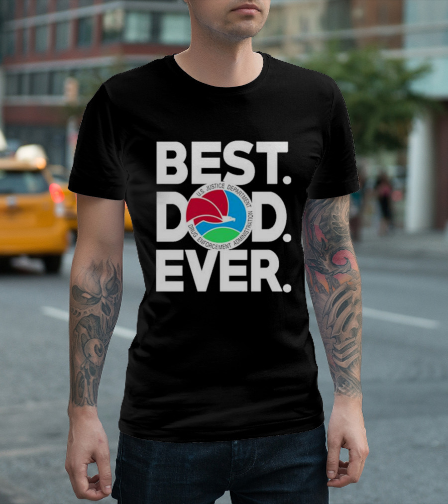 U.S. Justice Department Drug Enforcement Administration Best Dad Ever T-Shirt