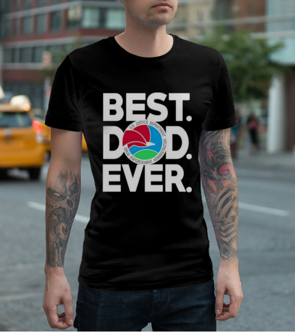 U.S. Justice Department Drug Enforcement Administration Best Dad Ever T-Shirt