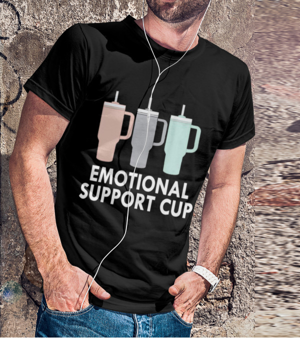 Emotional Support Cup Three Tumbler T-Shirt