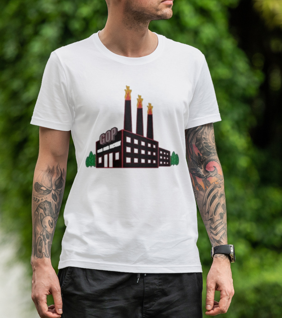 GOP Factory With Smoke Stacks And Trees Bad Idea Text T-Shirt