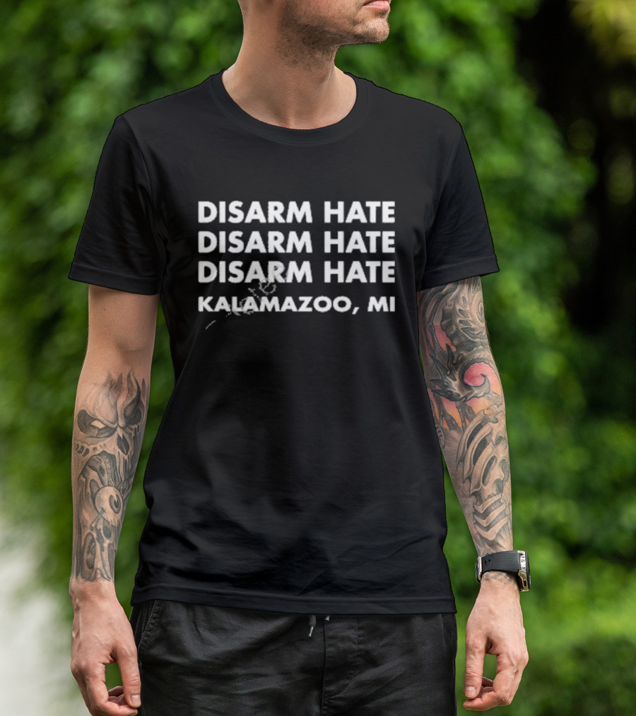 Disarm Hate Disarm Hate Disarm Hate Kalamazoo MI T-Shirt