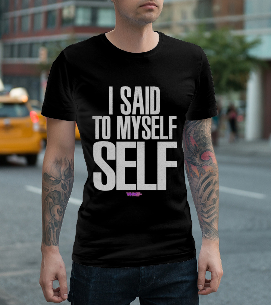 I Said To Myself Self WWE T-Shirt