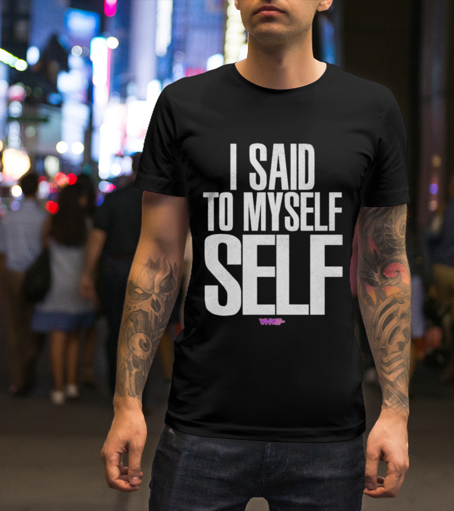 I Said To Myself Self WWE T-Shirt
