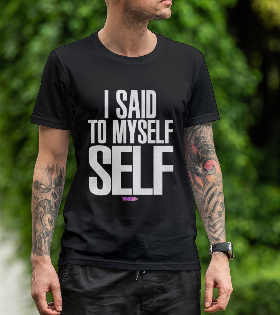 I Said To Myself Self WWE T-Shirt
