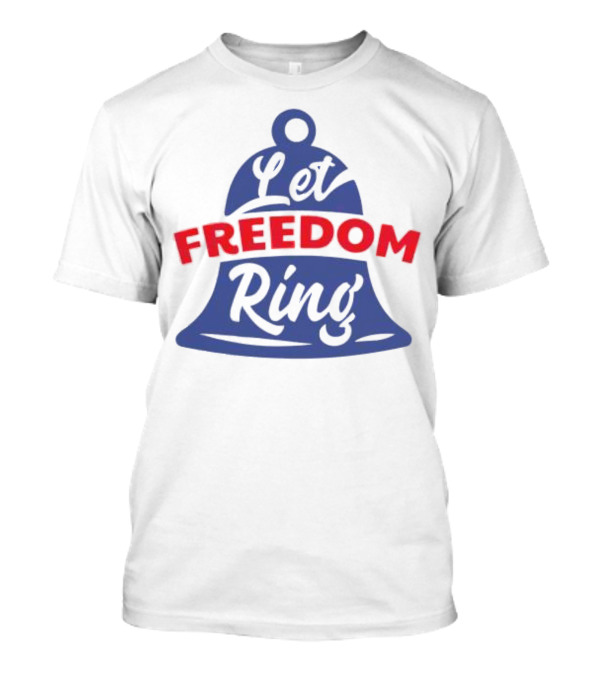 Let Freedom Ring Bell Fourth Of July T-Shirt