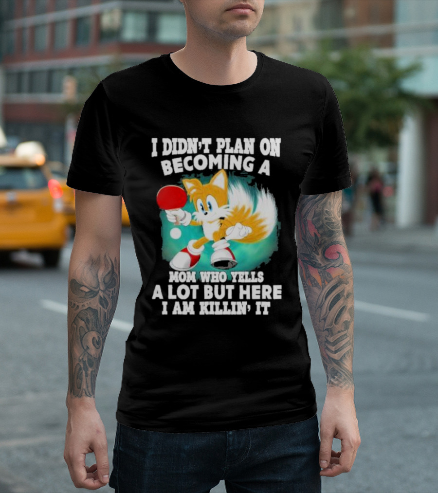 I Didn’t Plan On Becoming A Mom Who Yells A Lot But Here I Am Killin’ It Tails Playing Ping Pong T-Shirt