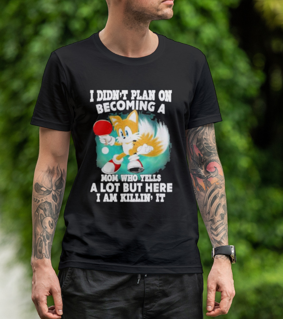 I Didn’t Plan On Becoming A Mom Who Yells A Lot But Here I Am Killin’ It Tails Playing Ping Pong T-Shirt