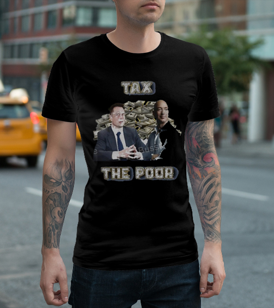 Elon Musk Jeff Bezos With Stacks Of Money Tax The Poor T-Shirt
