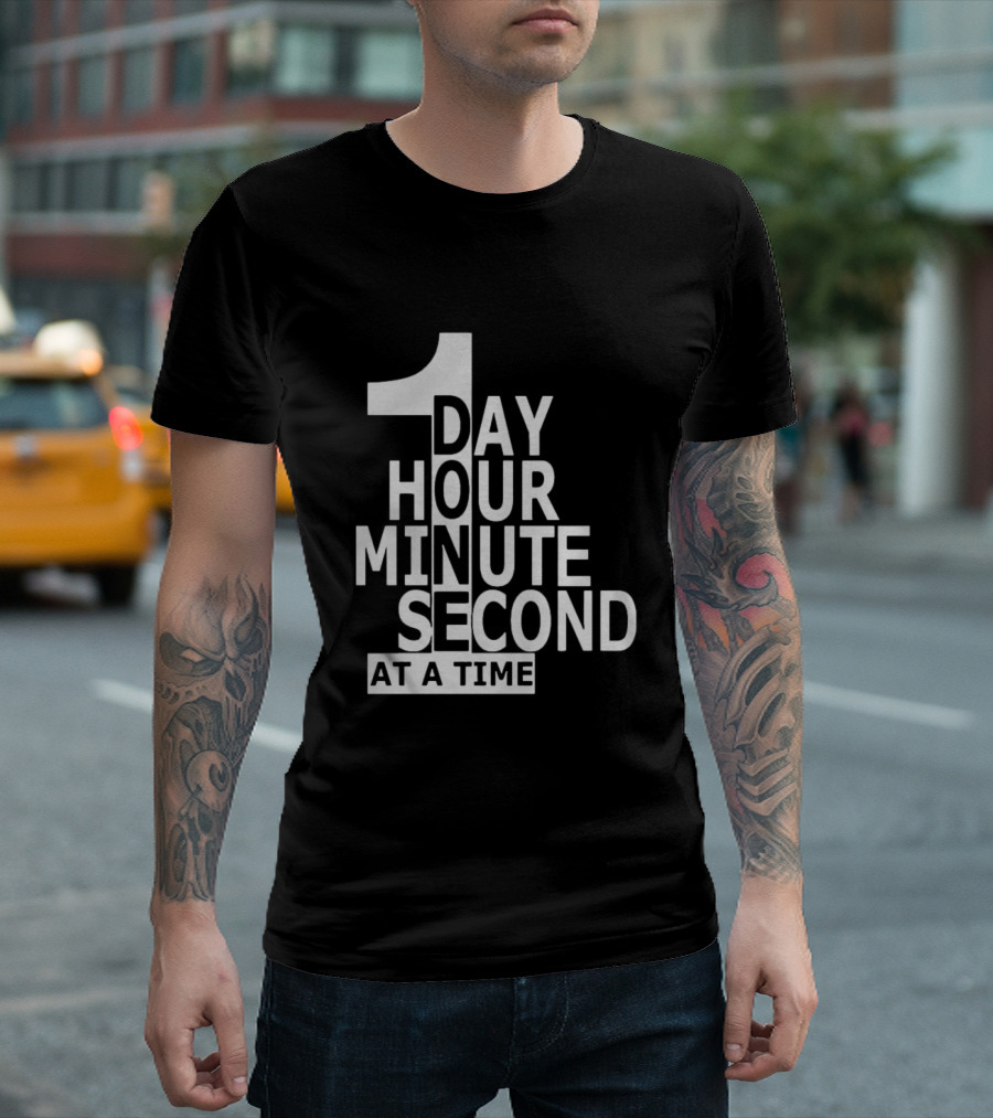 1 Day Hour Minute Second at a Time T-Shirt