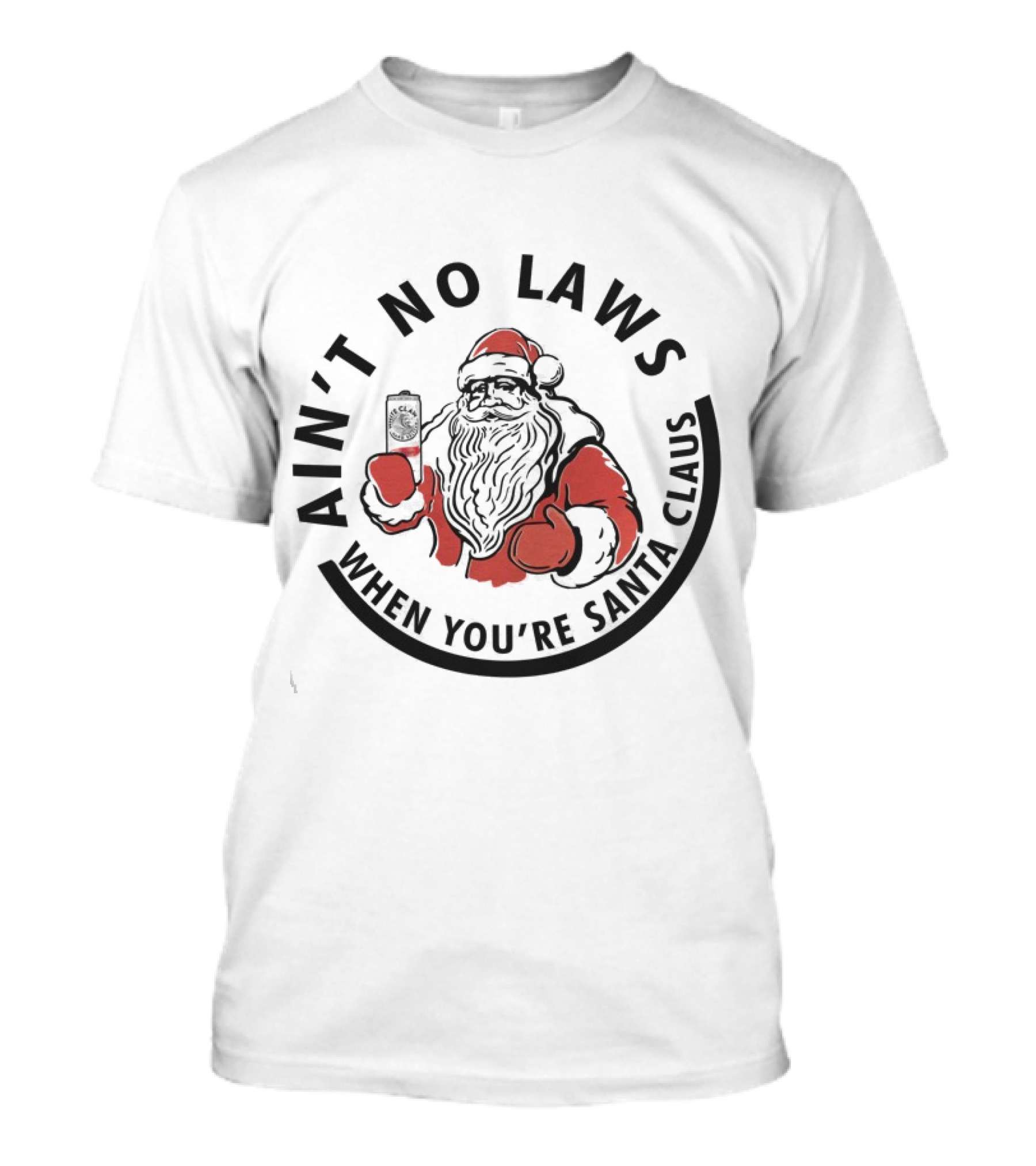 Ain’t No Laws When You’re Santa Claus Cheers With Santa T-Shirt
