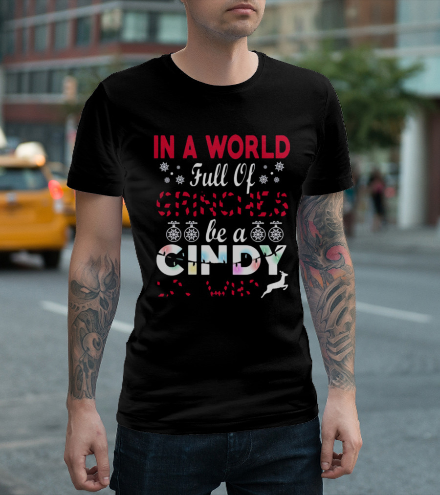 In a World Full of Grinches Be a Cindy Lou Who Christmas T-Shirt